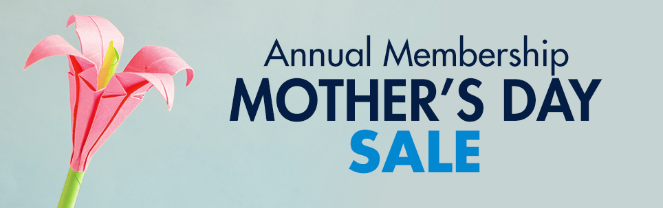 Annual Membership Mother's Day Sale
